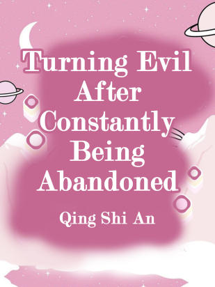 Turning Evil After Constantly Being Abandoned